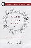 When Grace Walks In: Passionately Pursued, Incredibly Loved (The Girlfriends’ Guide to the Bible)