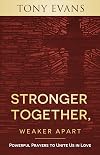 Stronger Together, Weaker Apart: Powerful Prayers to Unite Us in Love