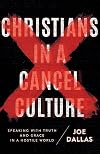 Christians in a Cancel Culture: Speaking with Truth and Grace in a Hostile World