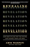 Revealing Revelation: How God's Plans for the Future Can Change Your Life Now