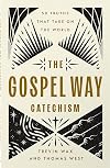 The Gospel Way Catechism: 50 Truths That Take On the World