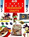 60 Super Simple Friendship Crafts