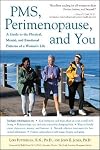 PMS, Perimenopause, and You : A Guide to the Physical, Mental, and Emotional Patterns of a Woman's Life