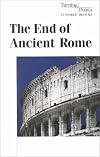 The End of Ancient Rome (Turning Points in World History)