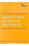 Should There Be Limits to Free Speech? (At Issue Series)