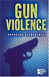 Gun Violence (Opposing Viewpoints Series)