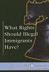 What Rights Should Illegal Immigrants Have? (At Issue Series)