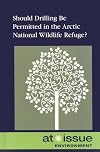 Should Drilling Be Permitted in the Arctic National Wildlife Refuge? (At Issue Series)