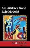 Are Athletes Good Role Models? (At Issue Series)