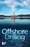 Offshore Drilling: Opposing Viewpoints