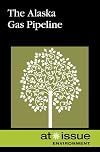 Alaska Gas Pipeline (At Issue Series)