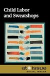 Child Labor and Sweatshops (At Issue Series)