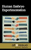 Human Embryo Experimentation (At Issue)