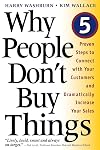 Why People Don't Buy Things: Five Five Proven Steps To Connect With Your Customers And Dramatically Improve Your Sales