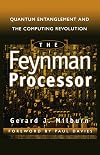 The Feynman Processor : Quantum Entanglement and the Computing Revolution (Helix Books Series)