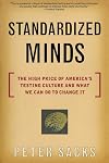 Standardized Minds: The High Price of America's Testing Culture and What We Can Do to Change It