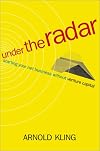 Under the Radar: Starting Your Internet Business without Venture Capital