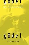 Gödel: A Life of Logic, the Mind, and Mathematics