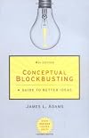 Conceptual Blockbusting: A Guide to Better Ideas