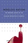 Wireless Nation: The Frenzied Launch of the Cellular Revolution in America