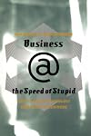 Business @ the Speed of Stupid: How to Avoid Technology Disasters in Business