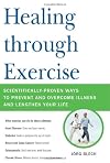 Healing through Exercise: Scientifically-Proven Ways to Prevent and Overcome Illness and Lengthen Your Life