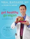 The Get Healthy, Go Vegan Cookbook: 125 Easy and Delicious Recipes to Jump-Start Weight Loss and Help You Feel Great