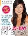 Ani's 15-Day Fat Blast: The Kick-Ass Plan to Get Lighter, Tighter, and Sexier . . . Super Fast