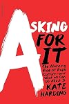 Asking for It: The Alarming Rise of Rape Culture and What We Can Do About It