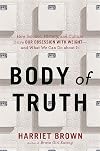 Body of Truth: How Science, History, and Culture Drive Our Obsession with Weight--and What We Can Do about It