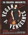 Vegan with a Vengeance, 10th Anniversary Edition: Over 150 Delicious, Cheap, Animal-Free Recipes That Rock