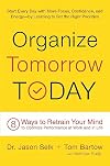 Organize Tomorrow Today: 8 Ways to Retrain Your Mind to Optimize Performance at Work and in Life