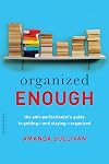 Organized Enough: The Anti-Perfectionist's Guide to Getting--and Staying--Organized