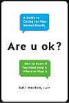 Are u ok?: A Guide to Caring for Your Mental Health
