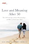 AARP Love and Meaning after 50: The 10 Challenges to Great Relationships―and How to Overcome Them