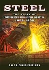 Steel: The Story of Pittsburgh's Iron & Steel Industry, 1852–1902