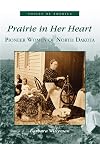 Prairie In Her Heart: Pioneer Women of North Dakota (ND) (Voices of America)