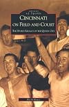 Cincinnati on Field and Court: The Sports Legacy of the Queen City