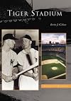 Tiger Stadium (MI) (Images of Baseball)
