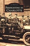 Firefighting in Charlotte (NC) (Images of America)