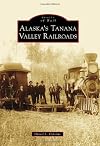 Alaska's Tanana Valley Railroads (Images of Rail)
