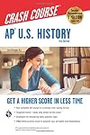 AP® U.S. History Crash Course, 4th Ed., Book Online: Get a Higher Score in Less Time (Advanced Placement (AP) Crash Course)