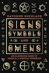 Signs, Symbols & Omens: An Illustrated Guide to Magical & Spiritual Symbolism