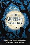 The Witch's Familiar: Spiritual Partnership for Successful Magic