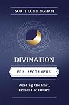 Divination for Beginners: Reading the Past, Present & Future (For Beginners (Llewellyn's))