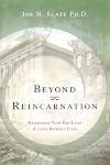 Beyond Reincarnation: Experience Your Past Lives & Lives Between Lives