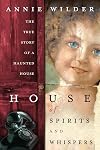 House of Spirits and Whispers: The True Story of a Haunted House