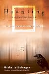 Haunting Experiences: Encounters with the Otherworldly