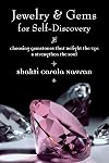 Jewelry & Gems for Self-Discovery: Choosing Gemstones that Delight the Eye & Strengthen the Soul