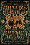 The Wizard and the Witch: Seven Decades of Counterculture, Magick & Paganism - Carl Llewellyn Weschcke